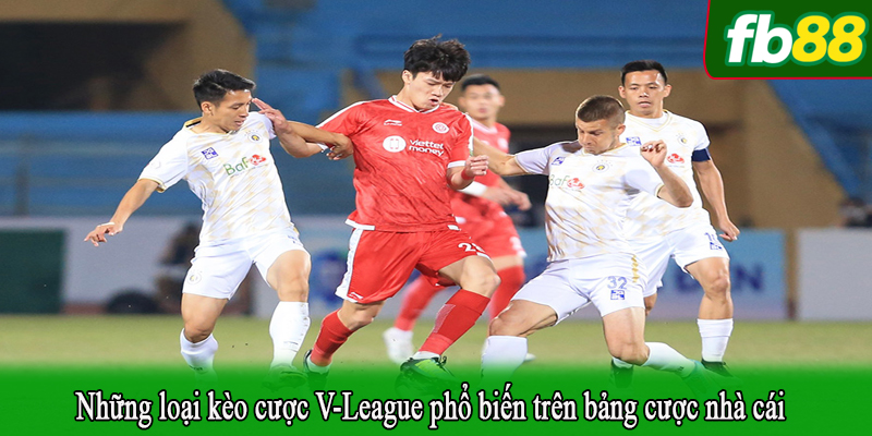Những loại kèo cược V-League phổ biến trên bảng cược nhà cái