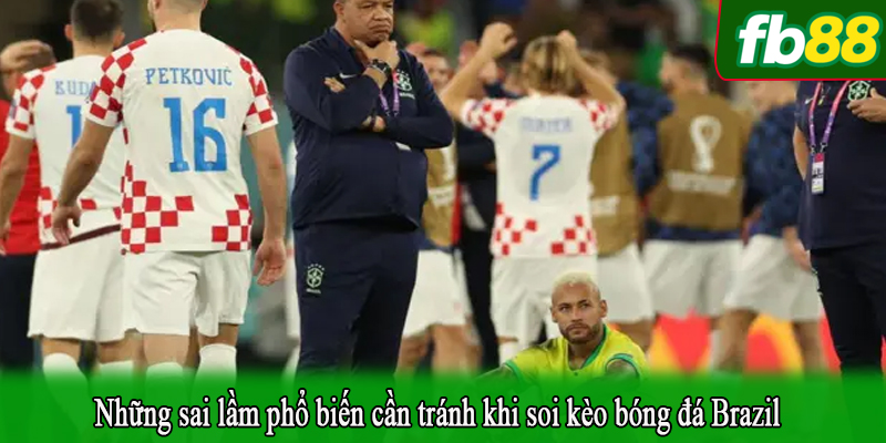 Những sai lầm phổ biến cần tránh khi soi kèo bóng đá Brazil