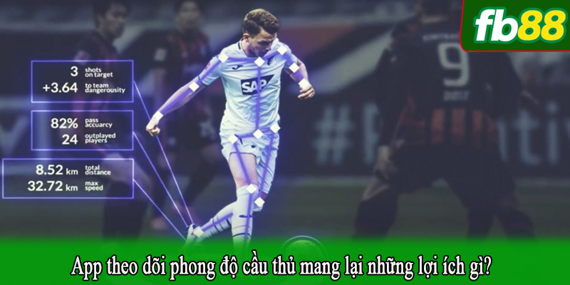 App theo dõi phong độ cầu thủ mang lại những lợi ích gì?