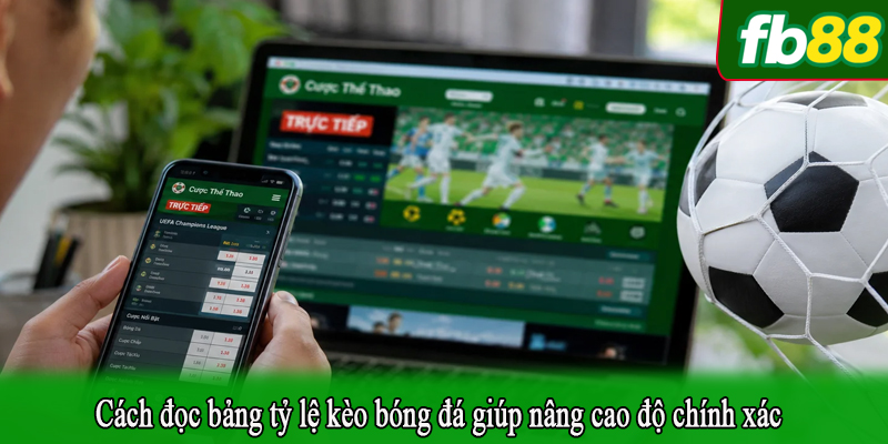 Cách đọc bảng tỷ lệ kèo bóng đá giúp nâng cao độ chính xác