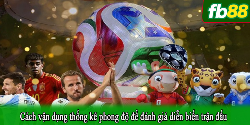 Cách vận dụng thống kê phong độ để đánh giá diễn biến trận đấu