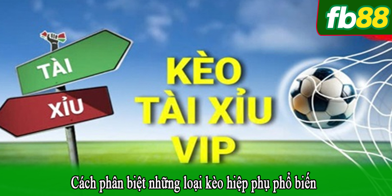 Cách phân biệt những loại kèo hiệp phụ phổ biến