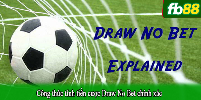 Công thức tính tiền cược Draw No Bet chính xác
