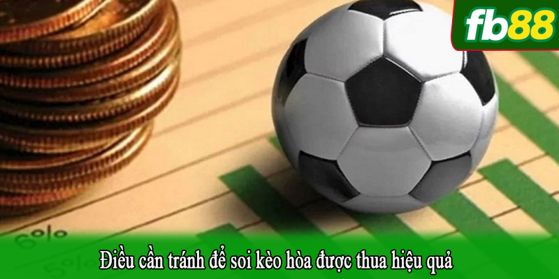 Điều cần tránh để soi kèo hòa được thua hiệu quả