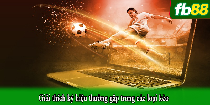 Giải thích ký hiệu thường gặp trong các loại kèo