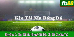 hiệp phụ có tính Tài Xỉu không