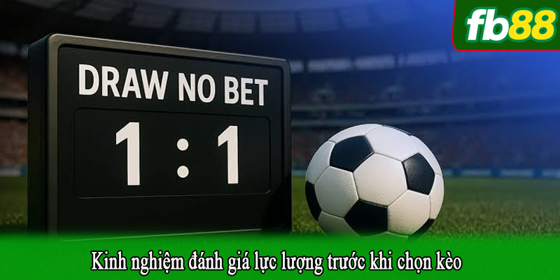 Kinh nghiệm đánh giá lực lượng trước khi chọn kèo