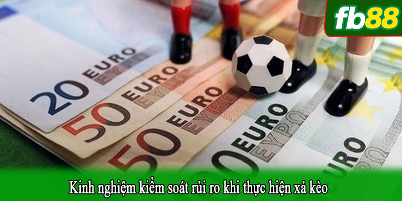Kinh nghiệm kiểm soát rủi ro khi thực hiện xả kèo