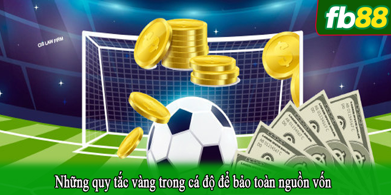 Những quy tắc vàng trong cá độ để bảo toàn nguồn vốn