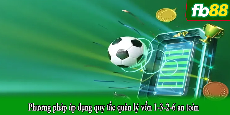 Phương pháp áp dụng quy tắc quản lý vốn 1-3-2-6 an toàn