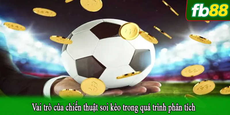 Vai trò của chiến thuật soi kèo trong quá trình phân tích