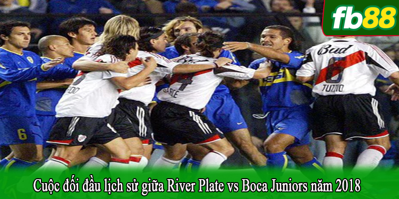 Cuộc đối đầu lịch sử giữa River Plate vs Boca Juniors năm 2018