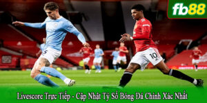 livescore trực tiếp