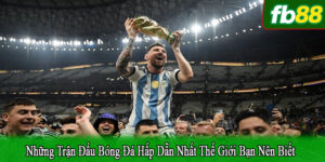 những trận đấu bóng đá hấp dẫn nhất thế giới