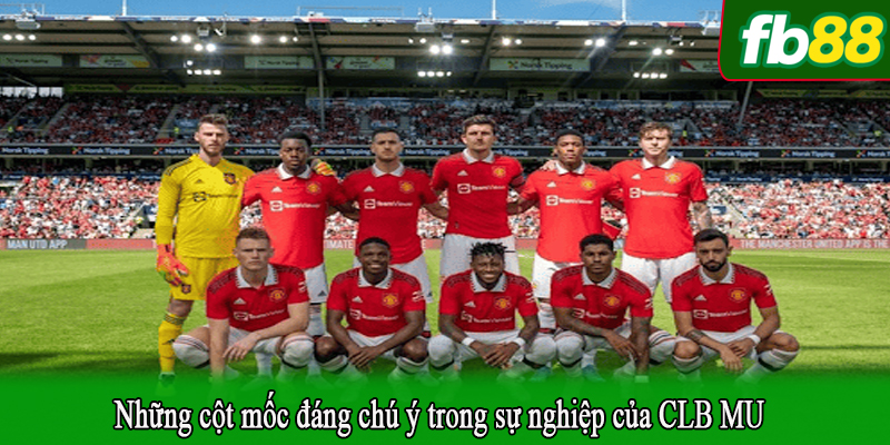 Những cột mốc đáng chú ý trong sự nghiệp của CLB MU