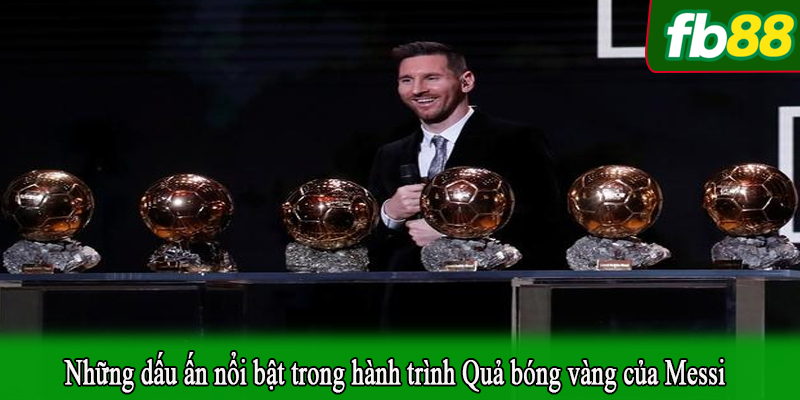 Những dấu ấn nổi bật trong hành trình Quả bóng vàng của Messi