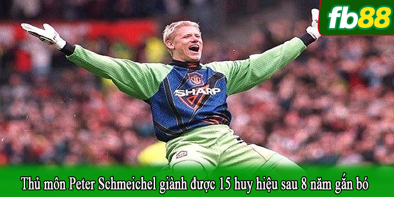 Thủ môn Peter Schmeichel giành được 15 huy hiệu sau 8 năm gắn bó