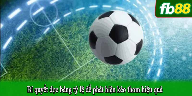 Bí quyết đọc bảng tỷ lệ để phát hiện kèo thơm hiệu quả