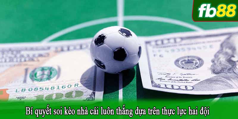 Bí quyết soi kèo nhà cái luôn thắng dựa trên thực lực hai đội
