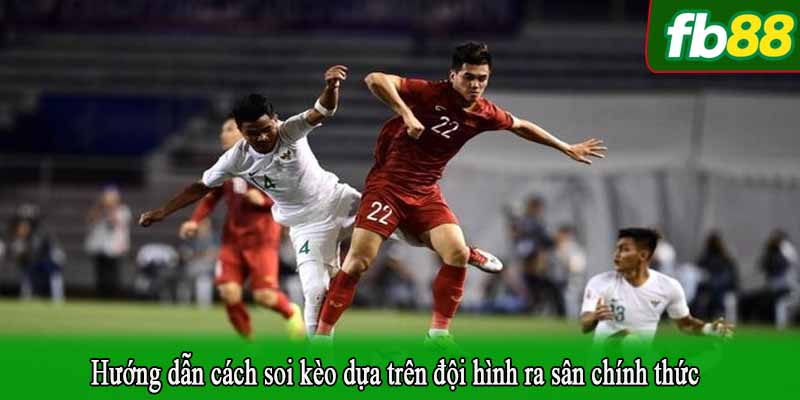Hướng dẫn cách soi kèo dựa trên đội hình ra sân chính thức