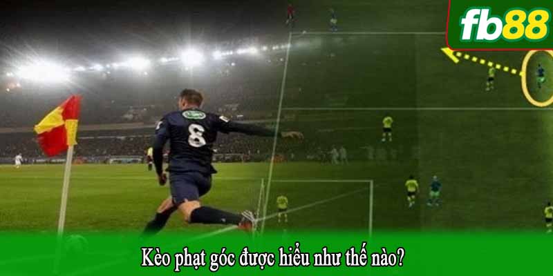Kèo phạt góc được hiểu như thế nào?