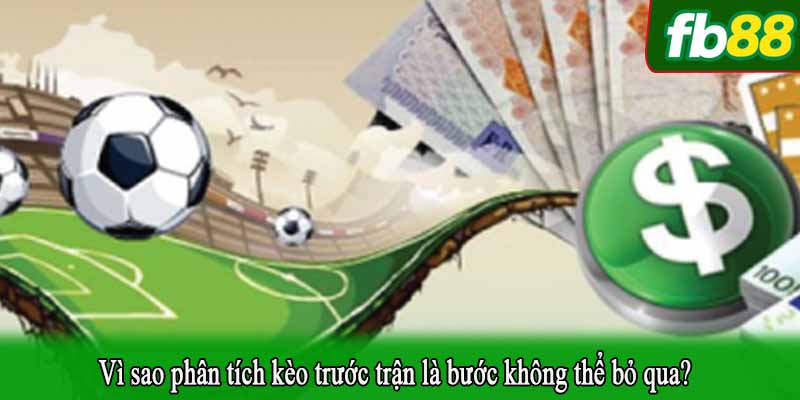 Vì sao phân tích kèo trước trận là bước không thể bỏ qua?